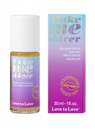 Возбуждающий гель для пениса Make Me Shiver - 30 мл. - Love to Love - купить с доставкой в Ессентуках
